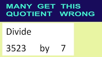Divide     3523      by     7  many  get  this  quotient   wrong