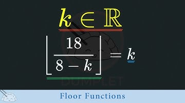 Find k so that Greatest Integer less than or equal to 18 / (8 - k) is k. (ft. Floor Functions)