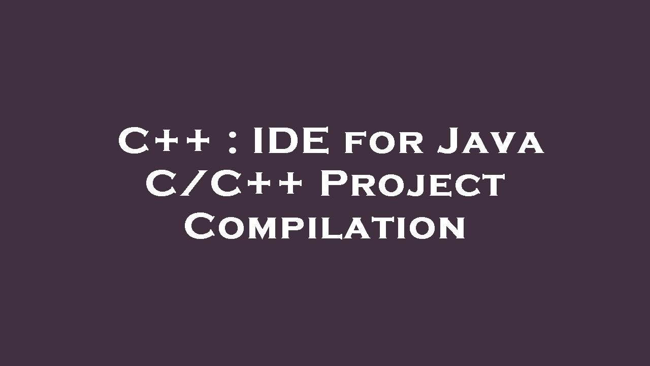 C++ : IDE for Java C/C++ Project Compilation - YouTube