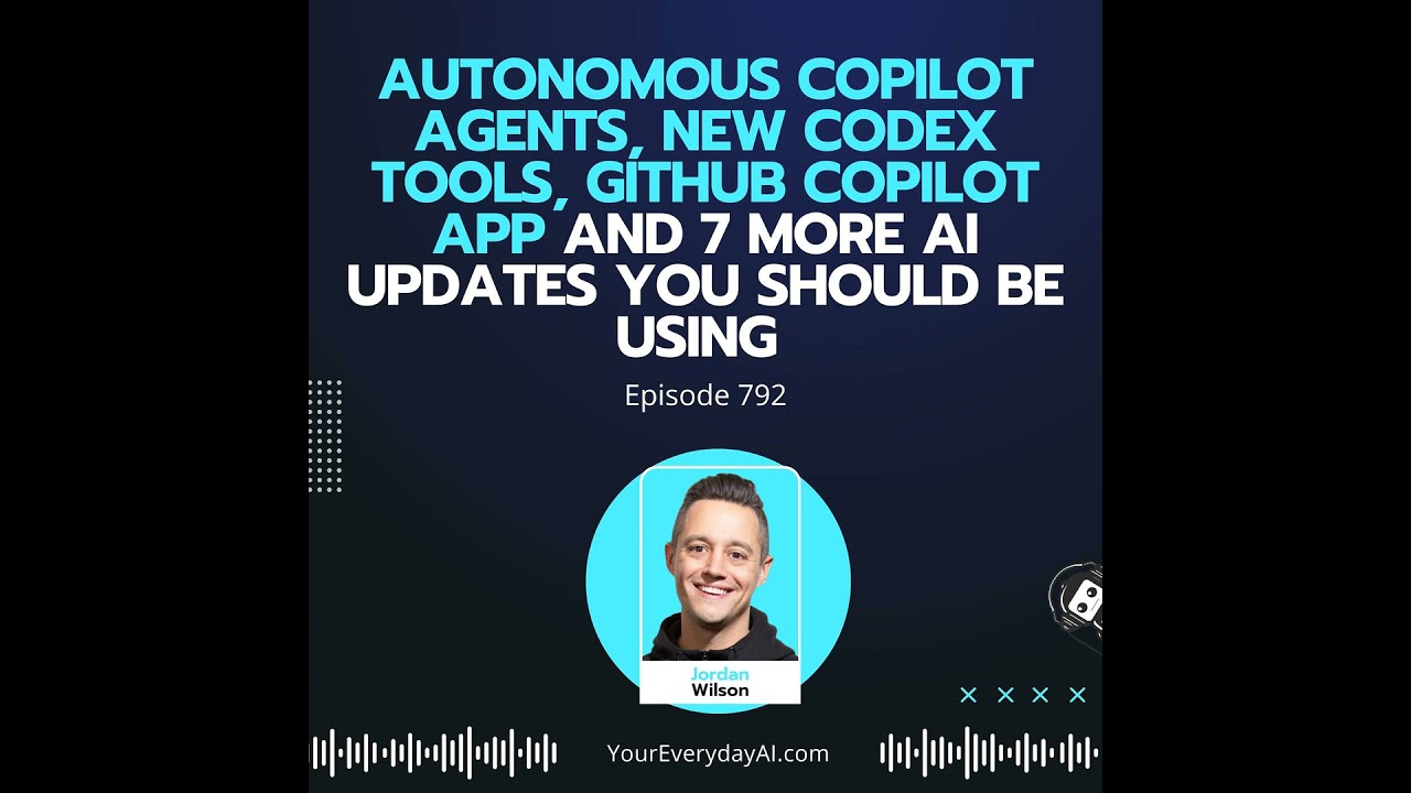 Ep 792: Autonomous Copilot agents, new Codex tools, Github CoPilot app and 7 more AI updates you ...