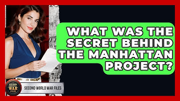 What Was The Secret Behind The Manhattan Project? - Second World War Files