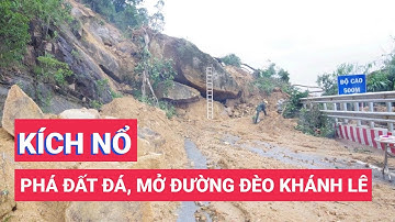 Công binh khẩn cấp phá nổ đất đá, mở đường đèo Khánh Lê sau sạt lở