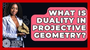What Is Duality In Projective Geometry? - Science Through Time