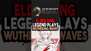ELDEN RING LEGEND PLAYS WUTHERING WAVES