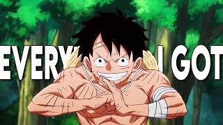 One piece [AMV] - Everything I Got
