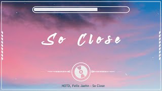 NOTD, Felix Jaehn  -So Close(Lyrics)ft  Georgia Ku & Captain Cuts