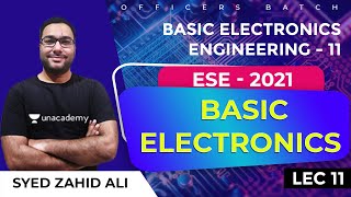 Basic Electronics Engineering - 11 | L:11 | Basic Electronics | ESE 2021 | Officers Batch |Zahid Sir