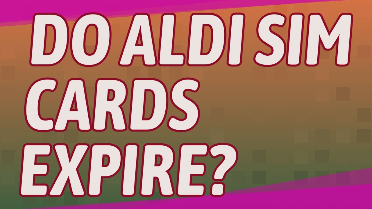 Do Aldi SIM cards expire? YouTube