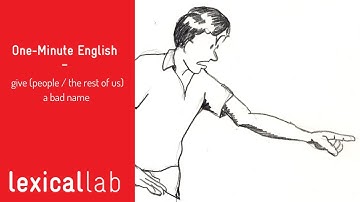 ONE-MINUTE ENGLISH: give (people / the rest of us) a bad name LEARN WITH LEXICAL LAB