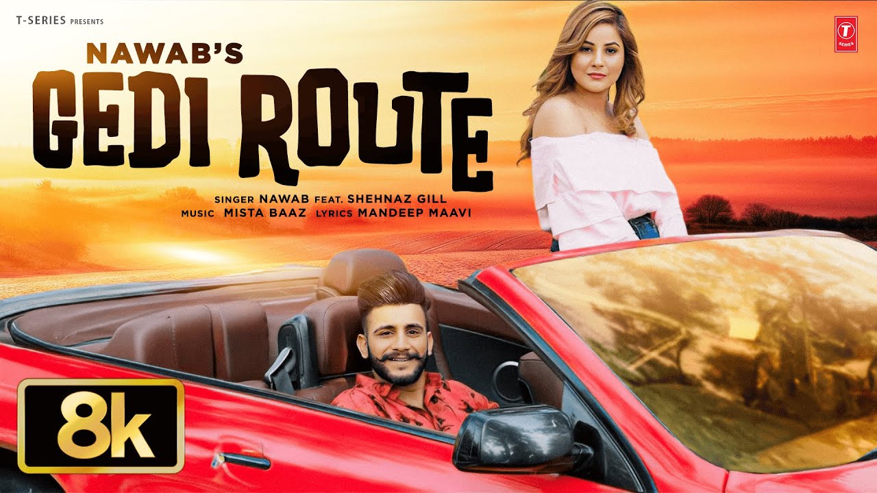 GEDI ROUTE FULL SONG 8K | SHEHNAZ GILL | NAWAB | VIRAL PUNJABI SONGS 2025