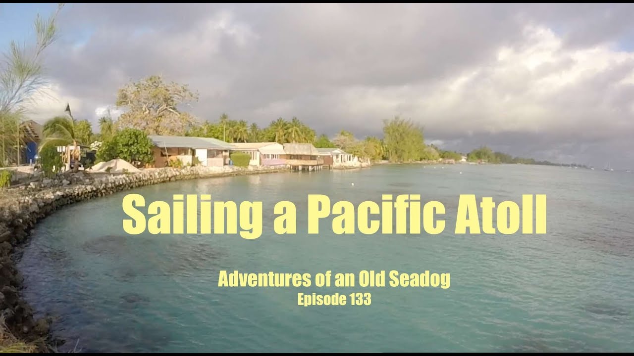 Sailing a Pacific Atoll Adventures of an Old Seadog, ep 133 pacific islands countries