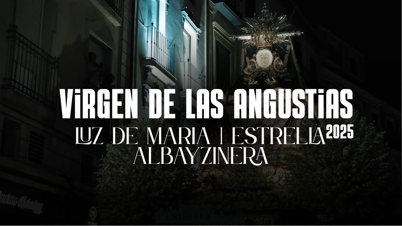 VIRGEN DE LAS ANGUSTIAS 2025 || LUZ DE MARIA | ESTRELLA ALBAYZINERA || 4K