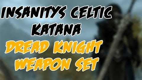 Skyrim Mods - Insanitys Celtic Katana & Dread Knight Weapon Set