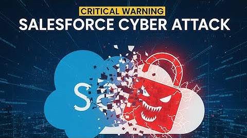 Salesforce Cyber Attack: RANSOMWARE HITS MAJOR CLOUD PLATFORM