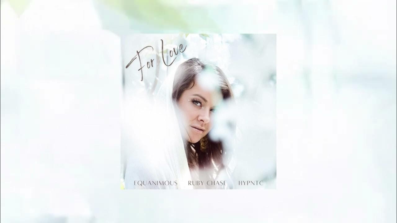 Equanimous, Ruby Chase, Hypntc - For Love Equanimous, Ruby Chase, Hypntc - For Love