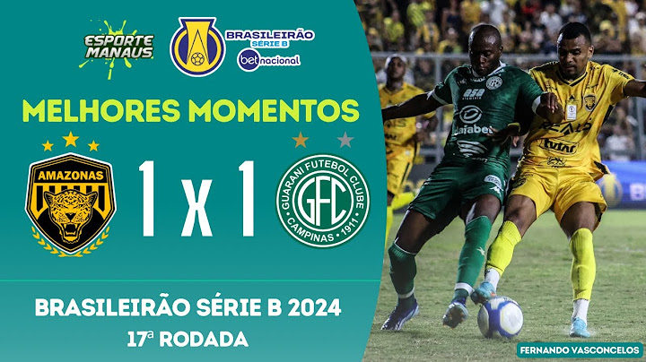 AMAZONAS 1 X 1 GUARANI | MELHORES MOMENTOS | 17ª RODADA DO BRASILEIRÃO SÉRIE B BETNACIONAL 2024