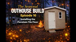 The Seasonal Outhouse Build – Episode 10 – Installing Porcelain Tile
