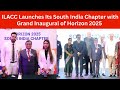 🔴ILACC Launches Its South India Chapter with Grand Inaugural of Horizon 2025