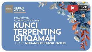 KUNCI TERPENTING ISTIQAMAH | Kajian Wanita Kitab Al-Wabilush Shayyib