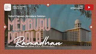 [SAFARI SUMSEL] Memburu Pahala Ramadhan - Ustadz Abdurrahman Zahier, BBA