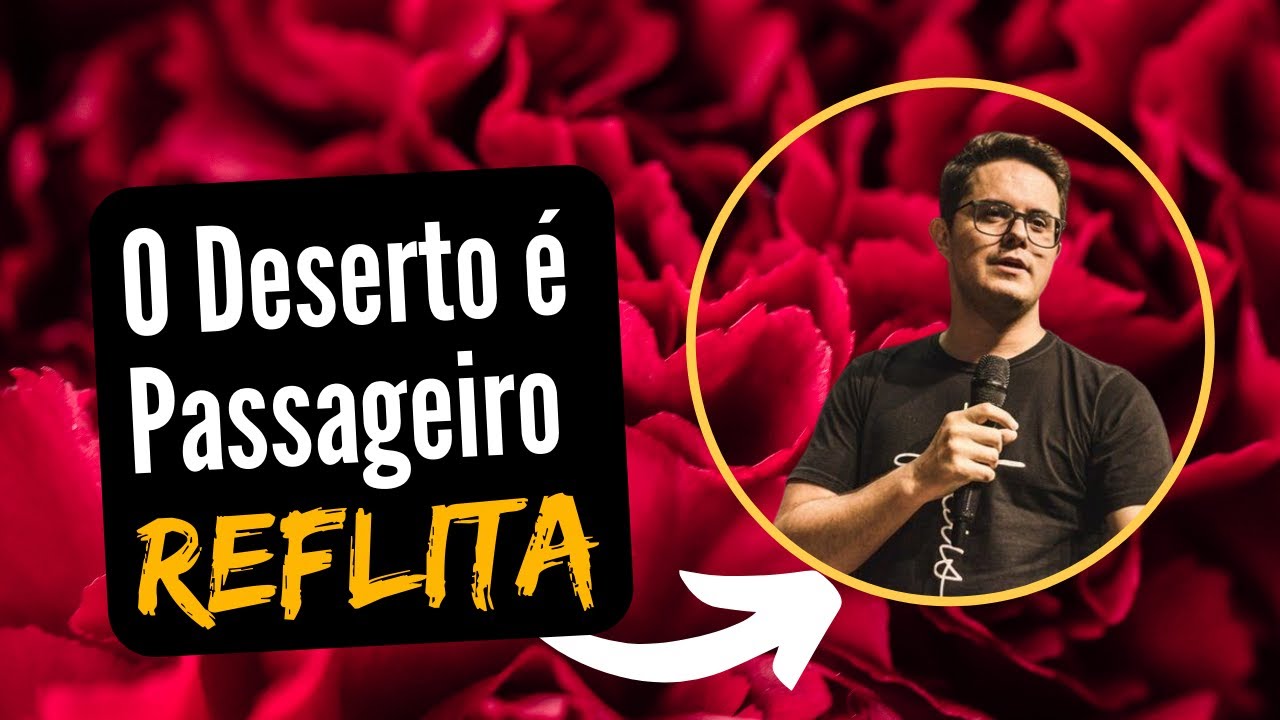 O Deserto é Passageiro - Reflita Sobre o Seu Deserto - Cortes Foi Deus quem Mandou!