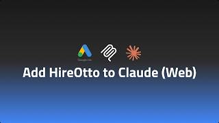 How to Add HireOtto to Claude Web (Google Ads MCP Setup – Step 1)
