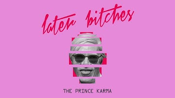 Later Bitches by The prince Karma 2017
