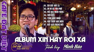 Album Xin hãy rời xa | 07 bài hát live của Minh Hào tại Cafe Đất Việt