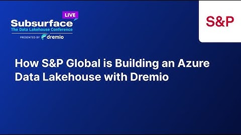 How S&P Global is Building an Azure Data Lakehouse with Dremio