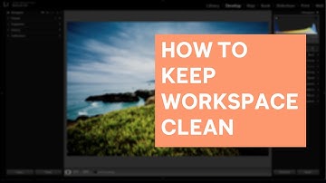 Lightroom Tutorial - How To Keep Workspace Clean & Efficient
