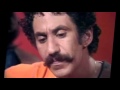 Jim croce  ill have to say i love you in a song