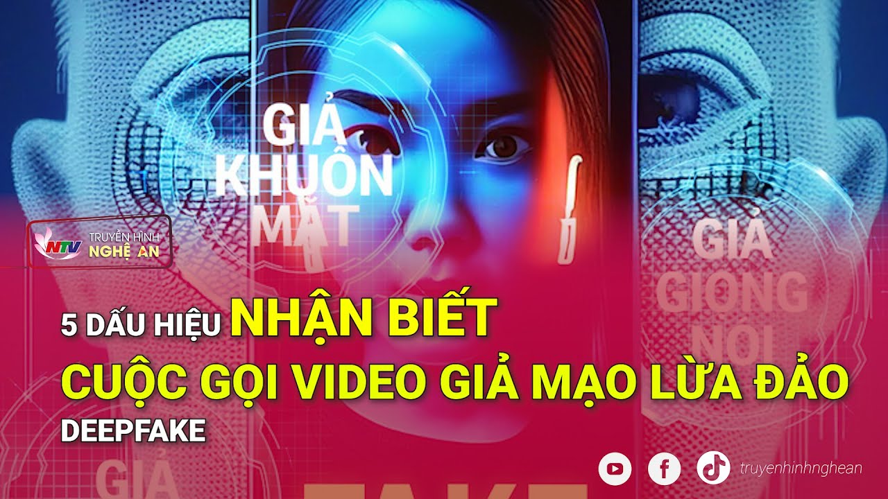 Năm dấu hiệu nhận biết cuộc gọi video giả mạo lừa đảo deepfake
