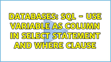 Databases: SQL - use variable as column in SELECT statement and WHERE clause