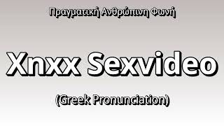 👉 How To Say: Xnxx Sexvideo - Greek Pronunciation