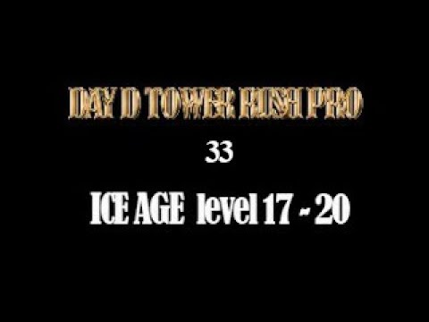 Day D   Tower rush Pro , ICE AGE  level 17 - 20
