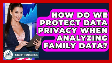 How Do We Protect Data Privacy When Analyzing Family Data? - Demographic Data Answers