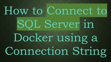 How to Connect to SQL Server in Docker using a Connection String