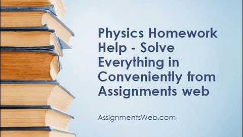 Physics Homework Help, Physics Assignment Help through Assignmentsweb.com