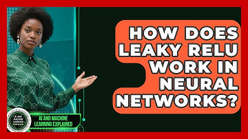 How Does Leaky ReLU Work In Neural Networks? - AI and Machine Learning Explained