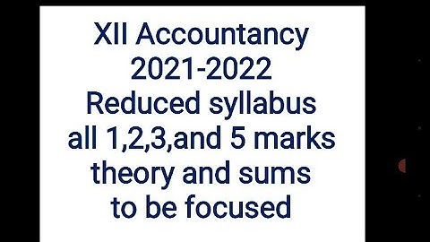 12 th Accountancy 2021 reduced syllabus for all 1,2,3&5 marks theory and sums to be focused