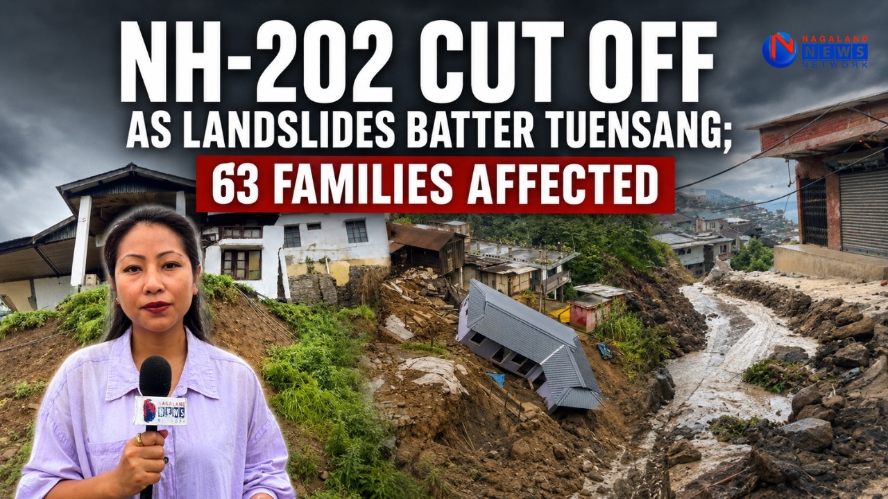 NH-202 CUT OFF AS LANDSLIDES BATTER TUENSANG; 63 FAMILIES AFFECTED