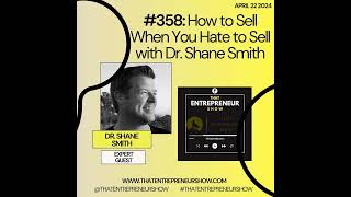 #358: How to Sell When You Hate to Sell with Dr. Shane Smith