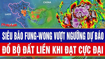 Cảnh báo khẩn: Siêu bão Fung-wong vượt ngưỡng dự báo, đổ bộ đất liền khi đạt cực đại