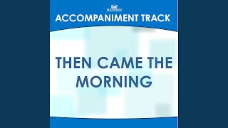 Video thumbnail of "Mansion Accompaniment Tracks - Then Came the Morning (Low Key D-Eb-E-C Without Background Vocals)"