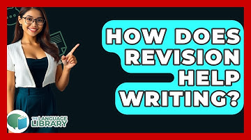 How Does Revision Help Writing? - The Language Library