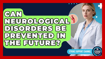 Can Neurological Disorders Be Prevented in the Future? | Stroke Support Channel