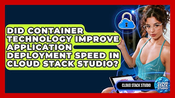 Did Container Technology Improve Application Deployment Speed in Cloud Stack Studio?
