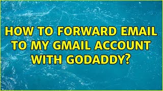 How to forward email to my Gmail account with GoDaddy? (3 Solutions!!)
