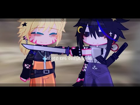 ➤ ❛ Talvez em outra vida... ❜ ⌜Gacha Naruto⌟ | - NaruSasu — ↳ UA Naruto SH— Naruto and Sasuke - Sad