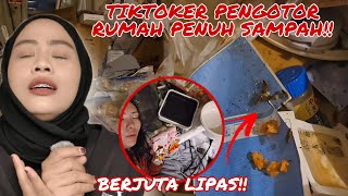 TIKTOKER PENGOTOR RUMAH PENUH SAMPAH‼️ BANYAK GILA LIPAS!! PALING JIJIK 😭
